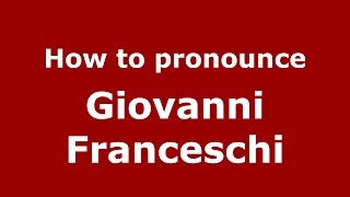How to pronounce Giovanni Franceschi