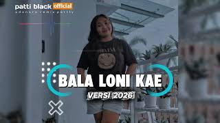 Download lagu BALA LONI KAE- VERSI 2026-NEW PATTI BLACK RMXR mp3