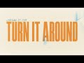 Turn It Around