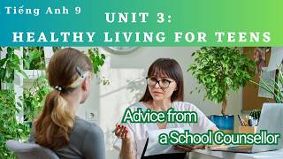 Tiếng Anh 9 Unit 3 Healthy Living for Teens| Getting Started – Advice from a School Counsellor