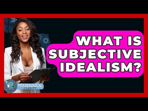 What Is Subjective Idealism? - Philosophy Beyond