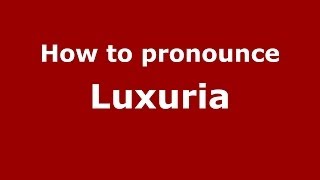 How to pronounce Luxuria