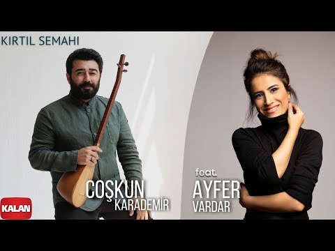 Coşkun Karademir feat. Ayfer Vardar - Kırtıl Semahı I Hemdem © 2021 Kalan Müzik