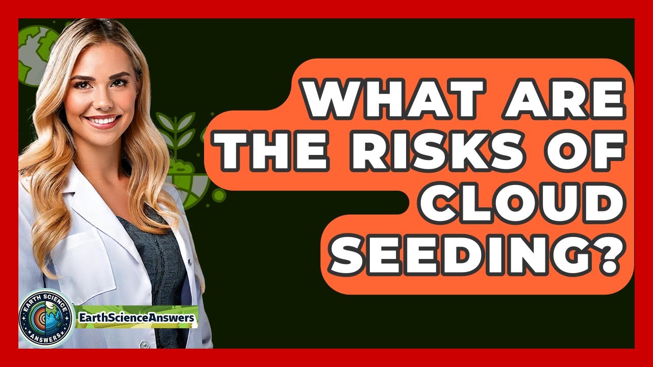 What Are The Risks Of Cloud Seeding? - Earth Science Answers