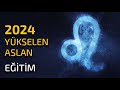 2024 Yükselen Aslan Burcu ♌ Eğitim konuları