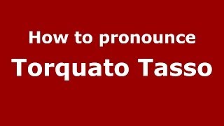 How to pronounce Torquato Tasso