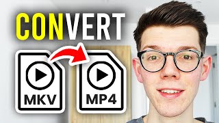 How To Convert MKV To MP4 - Step By Step