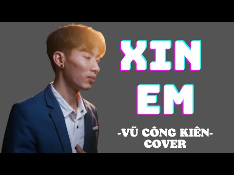 Xin Em | Bùi Anh Tuấn | Vũ Công Kiên Cover