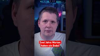 Zwei Jahre Warten haben ein Ende!