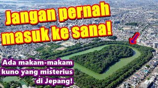 Sejarah misterius Jepang！！Situs Suci Terlarang Jepang.Misteri di balik makam Kaisar Nintoku.