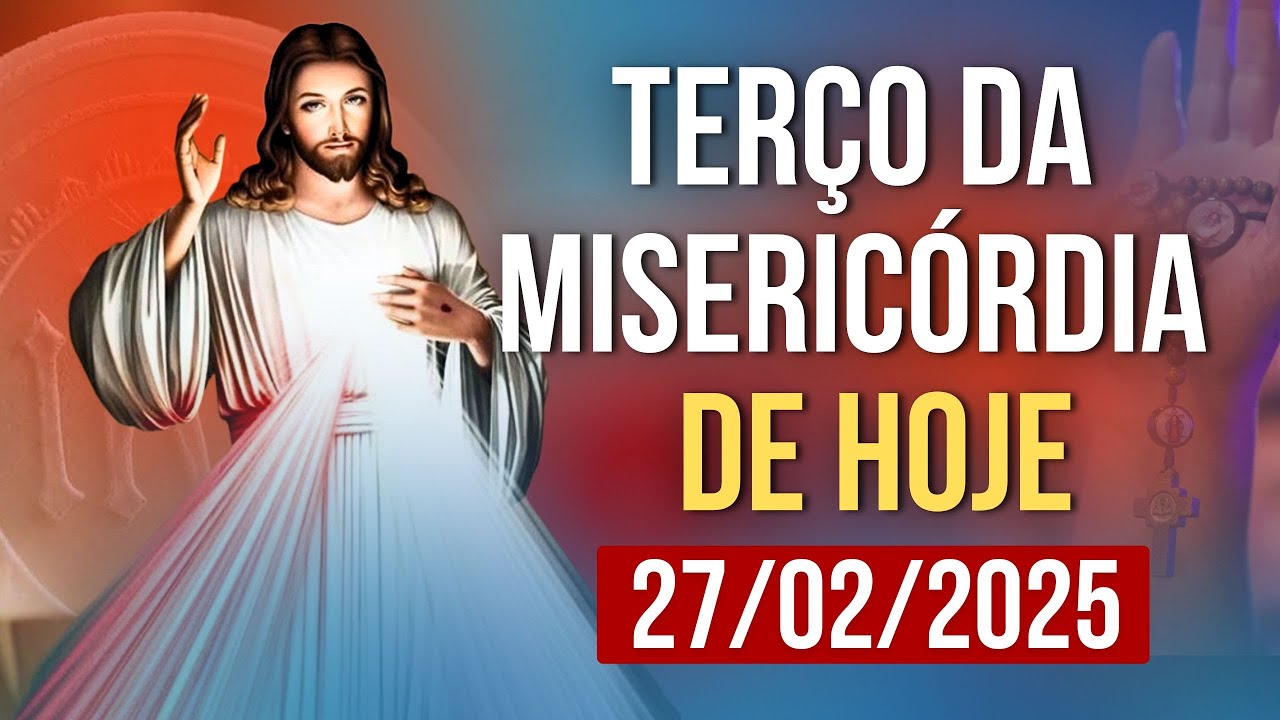 TERÇO DA MISERICÓRDIA HOJE - 27/02/2025