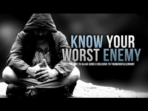 Know Your Worst Enemy - The Way to Allah
