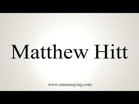How to Pronounce Matthew Hitt