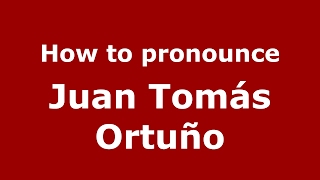 How to pronounce Juan Tomás Ortuño