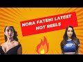 Nora Fatehi Latest Hot Reels Latest Hot Photoshoot