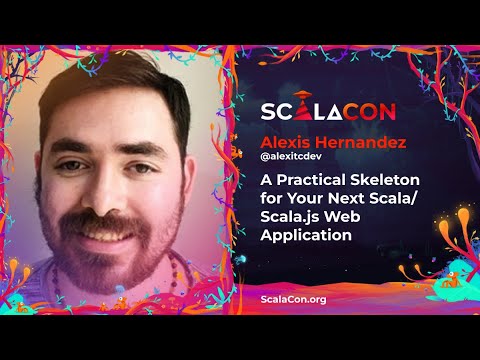 A Practical Skeleton for Your Next Scala Scala js Web Application - Alexis Hernandez