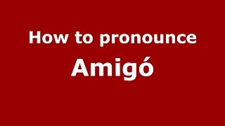 How to pronounce Amigó
