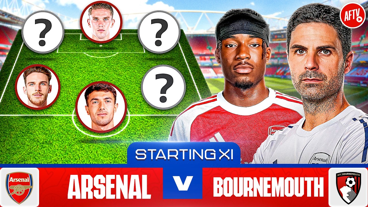 Starting XI Live | Arsenal vs Bouremouth