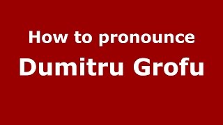 How to pronounce Dumitru Grofu