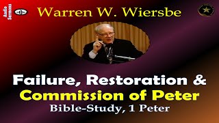 WARREN WIERSBE | FAILURE, RESTORATION & COMMISSION OF PETER TO STRENGTHEN-SHEPHERD THE "FLOCK"