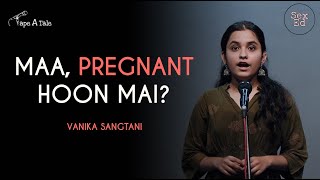Maa, Pregnant Hoon Mai? - Vanika Sangtani | Sex ED | Real stories | Tape A Tale