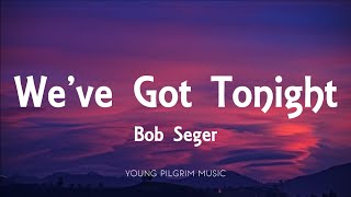 Bob Seger - We&#39;ve Got Tonight (Lyrics)