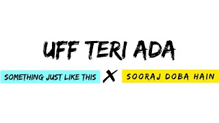 Download lagu Uff Teri Ada x Something Just Like This x Sooraj Doba Hain mp3