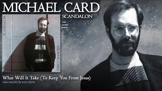 Michael Card - What Will It Take (To Keep You From Jesus)