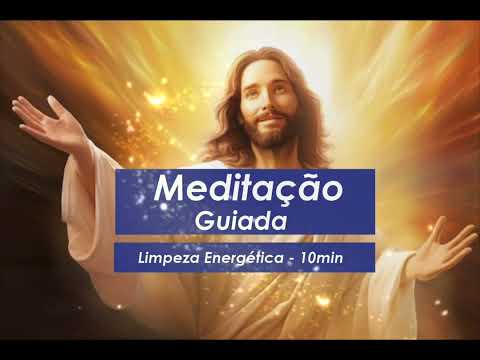 Meditação Guiada Rápida - Limpeza Energética e Espiritual - Mestre Jesus Cristo