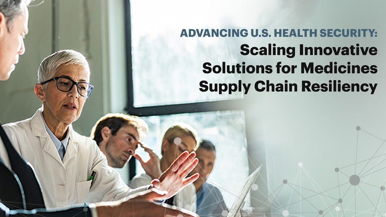 Advancing U.S. Health Security: Scaling Innovative Solutions for Medicines Supply Chain Resiliency