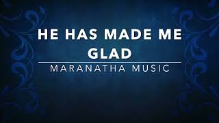 He Has Made Me Glad - Maranatha Music (Lyrics)