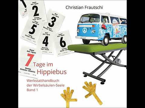 7 Tage im Hippiebus: Werkstatthandbuch der Wirbelsäulen-Seele Band 1 von Christian Frautschi