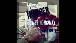 Favorite Trapper - Peewee Longway ft. Millie Beats (remix)