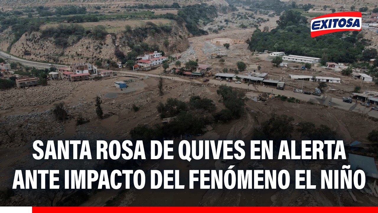 🔴🔵 Santa Rosa de Quives en alerta ante impacto del fenómeno El Niño