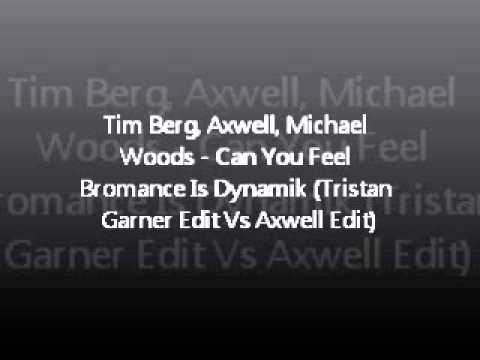 Tim Berg, Axwell, Michael Woods - Can You Feel Bromance Is Dynamik (Tristan Garner VS Axwell Edit)