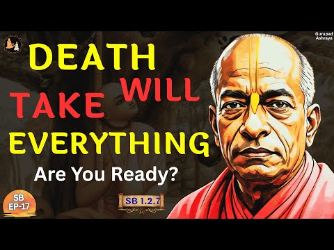 Death Will Take Everything – Are You Ready? | Śrīla Prabhupāda | SB 1.2.7 | EP-17