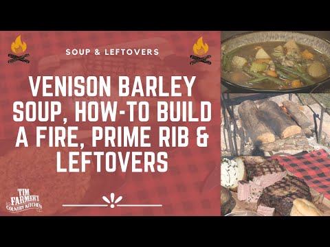 Venison Barley Soup, Prime Rib, How-To Build a Fire...