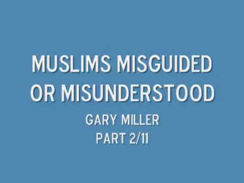 Muslims misguided or misunderstood part 2/11 Gary Miller