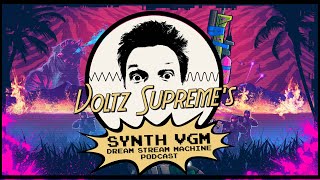 Synthwave VGM - EP 22 - Voltz Supreme&#39;s Synth VGM Dream Stream Machine Podcast