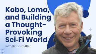 1550: Kobo, Loma, and Building a Thought-Provoking Sci‑Fi World with Richard Allen