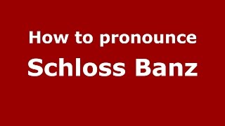 How to pronounce Schloss Banz