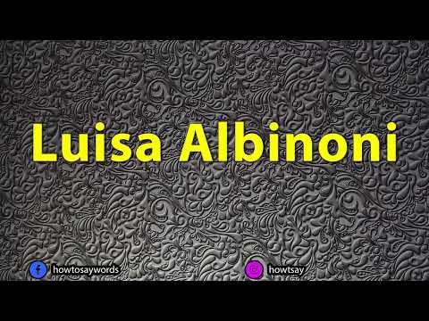 How To Pronounce Luisa Albinoni
