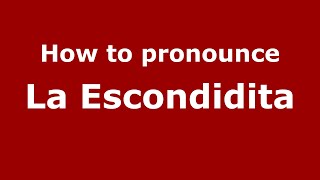 How to pronounce La Escondidita