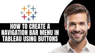 HOW TO CREATE A NAVIGATION BAR MENU IN TABLEAU USING BUTTONS