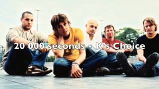 20 000 seconds K's Choice harmonies :)