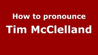 How to pronounce Tim Mcclelland