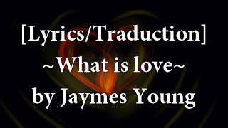 [Lyrics/Traduction] ~What is love~by Jaymes Young