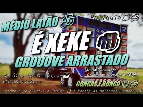 É XEKE - RELÍQUIA - MÉDIO LATÃO - COM GRAVE PARA PAREDÃO - GROOVE ARRASTADO