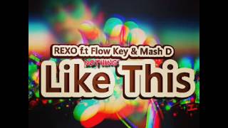 David Rexo ft Flowkey &amp; Mash D  - Nothing Like This(NLT) audio