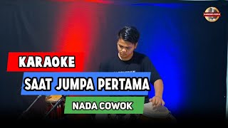 Download lagu SAAT JUMPA PERTAMA KARAOKE NADA COWOK / PRIA VERSI KOPLO mp3